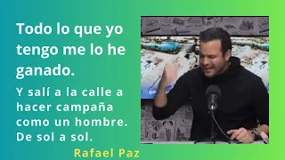 «Y salí a la calle a hacer campaña como un hombre.» Rafael Paz