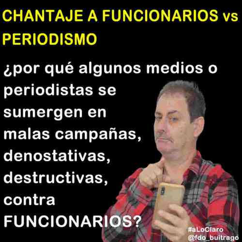 CHANTAJE A FUNCIONARIOS vs PERIODISMO