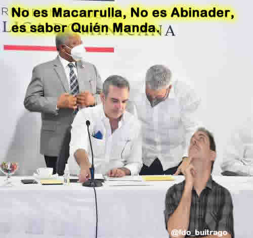 No es Macarrulla, No es Abinader, es saber Quién Manda.