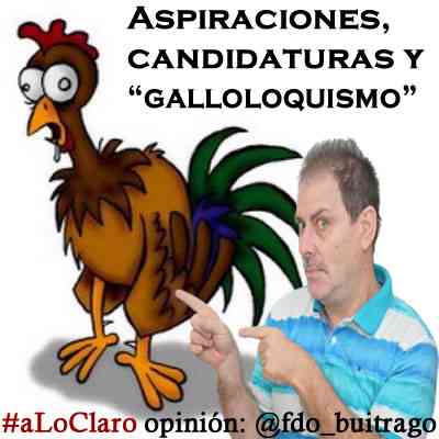 Aspiraciones candidaturas y galloloquismo