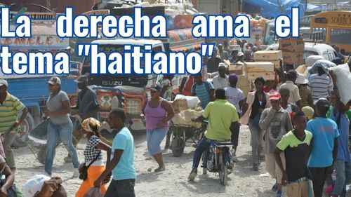 La derecha ama el tema haitiano