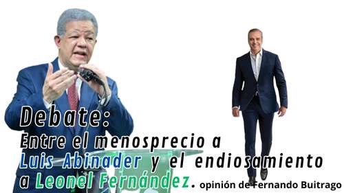 Debate: Entre el menosprecio a Luis Abinader y el endiosamiento a Leonel Fernandez