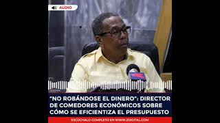 "No robándose el dinero se eficientiza el presupuesto dice Director de Comedores Económicos