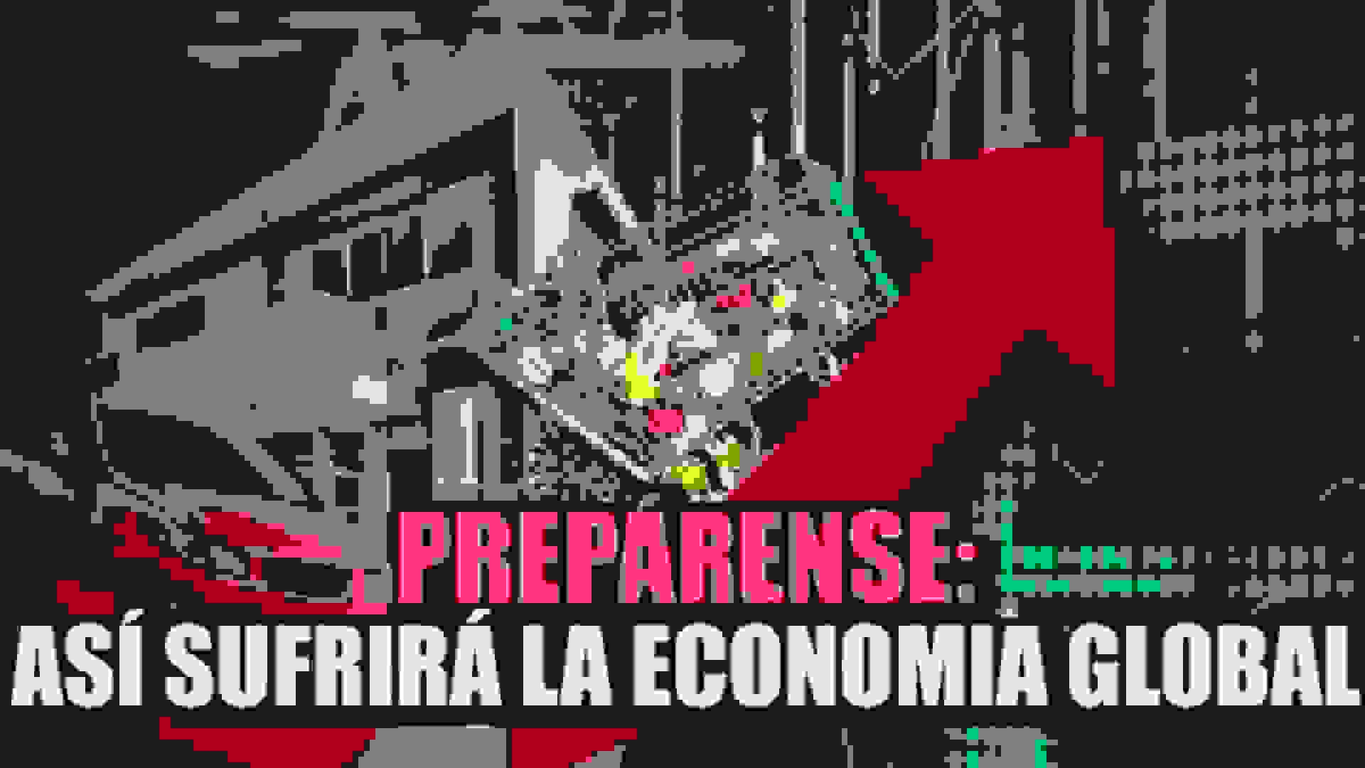 preparense así sufrirá la economia global