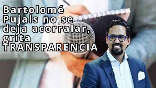 Bartolomé Pujals no se deja acorralar grita: "TRANSPARENCIA"