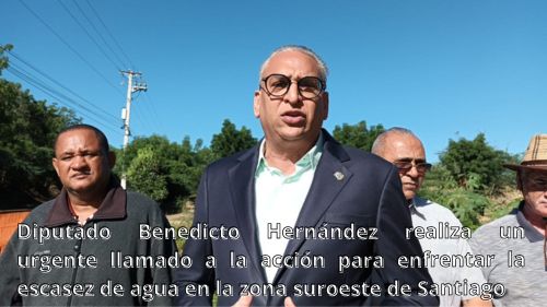 Diputado Benedicto Hernández realiza un urgente llamado a la acción para enfrentar la escasez de agua en la zona suroeste de Santiago