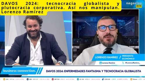 DAVOS 2024: tecnocracia globalista y plutocracia corporativa. Así nos manipulan. Lorenzo Ramírez
