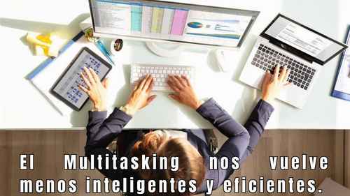 El Multitasking nos vuelve menos inteligentes